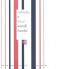 Inutili fuochi di Raffaella R Ferr
