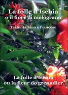 La folle d’Ischia o il fiore di melograno. Testo italiano e francese