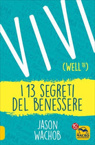 Vivi i 13 segreti del benessere di Jason Wachob, 2017, Macro Edizioni