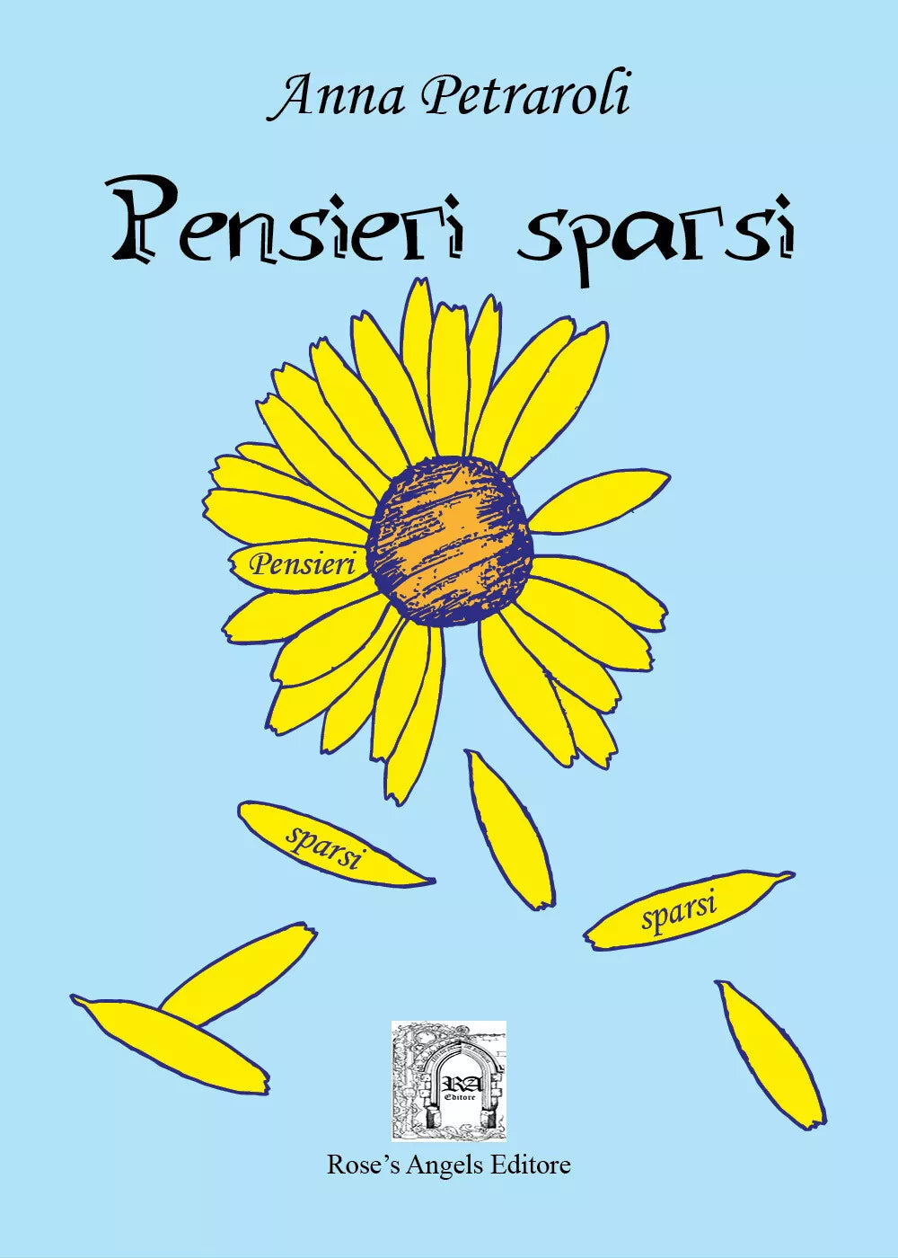 Pensieri sparsi di Anna Petraroli, 2019, Rose’S Angels Editore