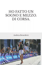 Ho fatto un sogno e mezzo Di corsa di Andrea Benedetti 2021 Indipendently