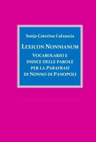 Lexicon Nonnianum Vocabolario e indice delle parole per la Parafrasi di Nonno d