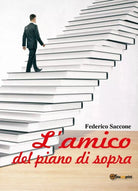 L’amico del piano di sopra di Federico Saccone, 2018, Youcanprint