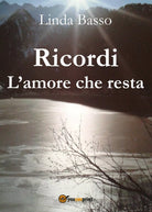 Ricordi - L’amore che resta di Linda Basso, 2017, Youcanprint