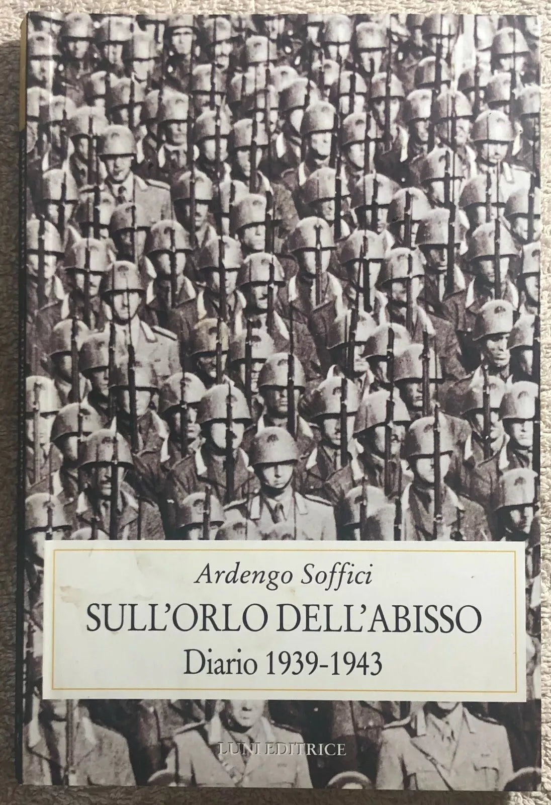 Sull’orlo dell’abisso diario 1939-1943 di Ardengo Soffici, 2000, Luni Editrice