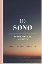 IO SONO Nuovo Piano di Coscienza: Conte di Saint-Germain di Conte Saint Germain,