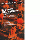 IL DERBY DEL BAMBINO MORTO VIOLENZA E ORDINE PUBBLICO NEL CALCIO
