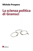 La scienza politica di Gramsci di Michele Prospero