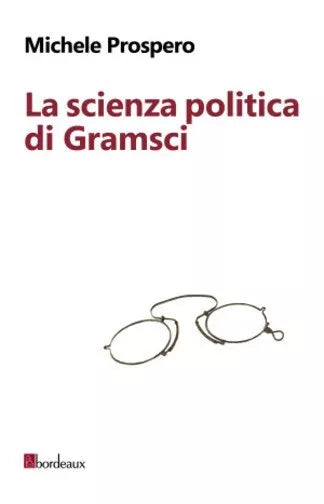 La scienza politica di Gramsci di Michele Prospero
