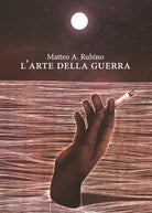 L’arte della guerra di Matteo A. Rubino, 2018, Youcanprint