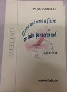 Dove andremo a finire se tutti penseranno? - Paolo Morelli, 2003, Edicom