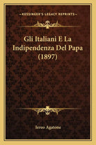 Gli Italiani E La Indipendenza del Papa 1897 di Iereo Agatone, 2010, Indipen