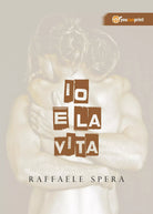 Io e la vita di Raffaele Spera, 2017, Youcanprint