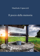Il pozzo della memoria di Manfredo Capaccioli, 2020, Youcanprint
