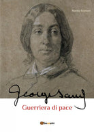 George Sand. Guerriera di pace di Marina Subbioni, 2021, Youcanprint