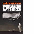 Confessioni di un povero imbecille Con CD Audio di Gianluca Morozzi
