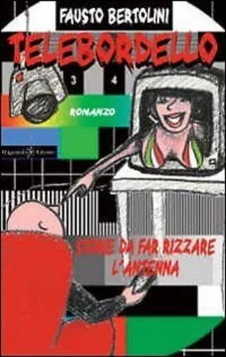 Telebordello. Storie da far rizzare l’antenna di Fausto Bertolini, 2012