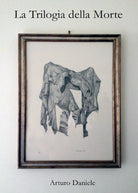 La Trilogia della Morte di Arturo Daniele, 2017, Youcanprint
