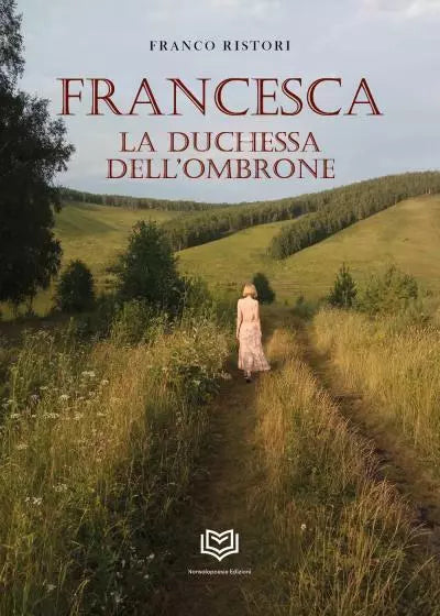 Francesca La Duchessa Dell Ombrone di Franco Ristori