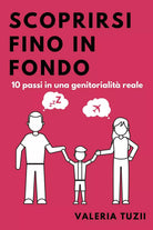 Scoprirsi fino in fondo 10 passi in una genitorialit reale di Valeria Tuzii