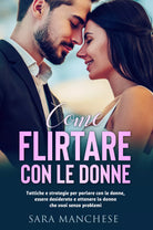 COME FLIRTARE CON LE DONNE Tattiche e strategie per parlare con le donne