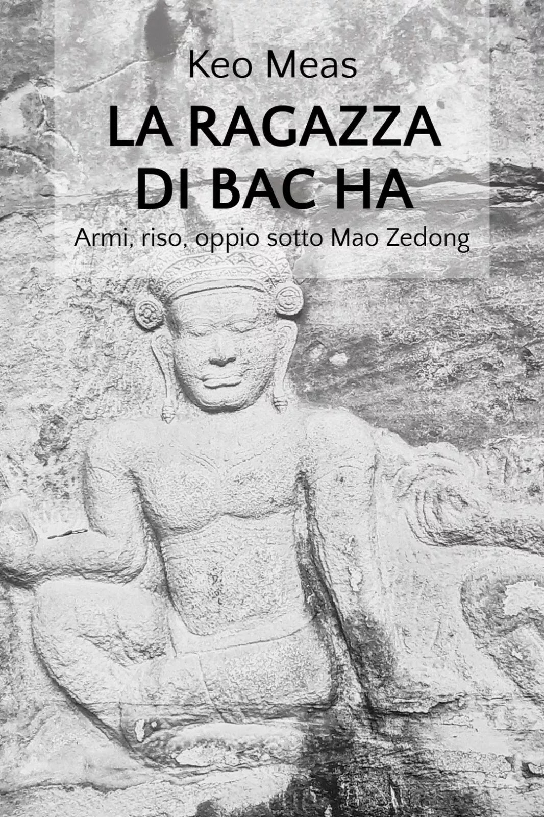 La Ragazza di Bac Ha Armi, riso, oppio sotto Mao Zedong di Keo Meas, 2020