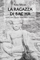 La Ragazza di Bac Ha Armi, riso, oppio sotto Mao Zedong di Keo Meas, 2020