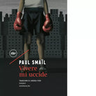 Vivere mi uccide di Paul Sma l