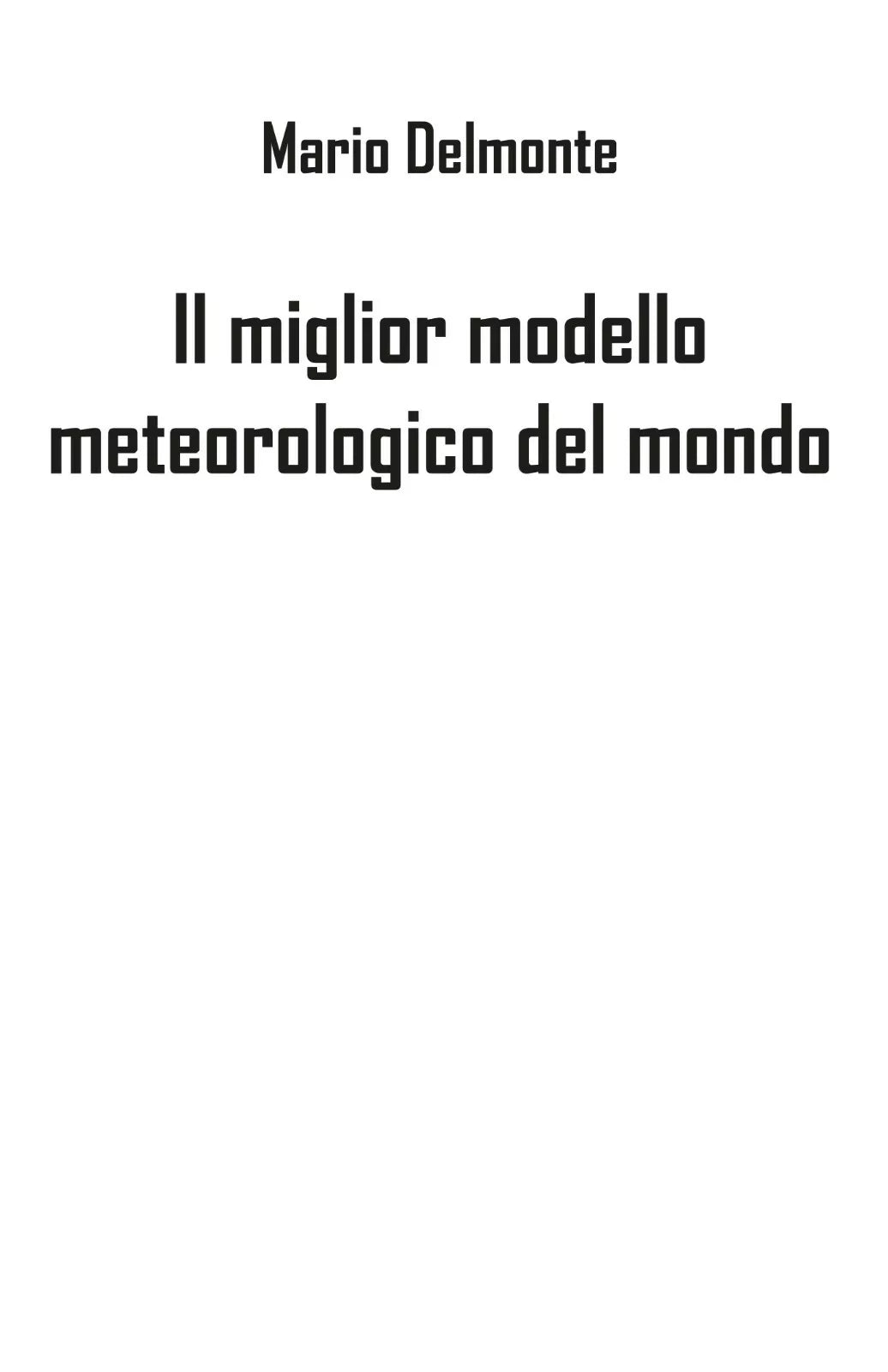 Il miglior modello meteorologico del mondo - Mario Delmonte, 2019, Youcanprint