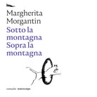 Sotto la montagna Sopra la montagna di Margherita Morgantin
