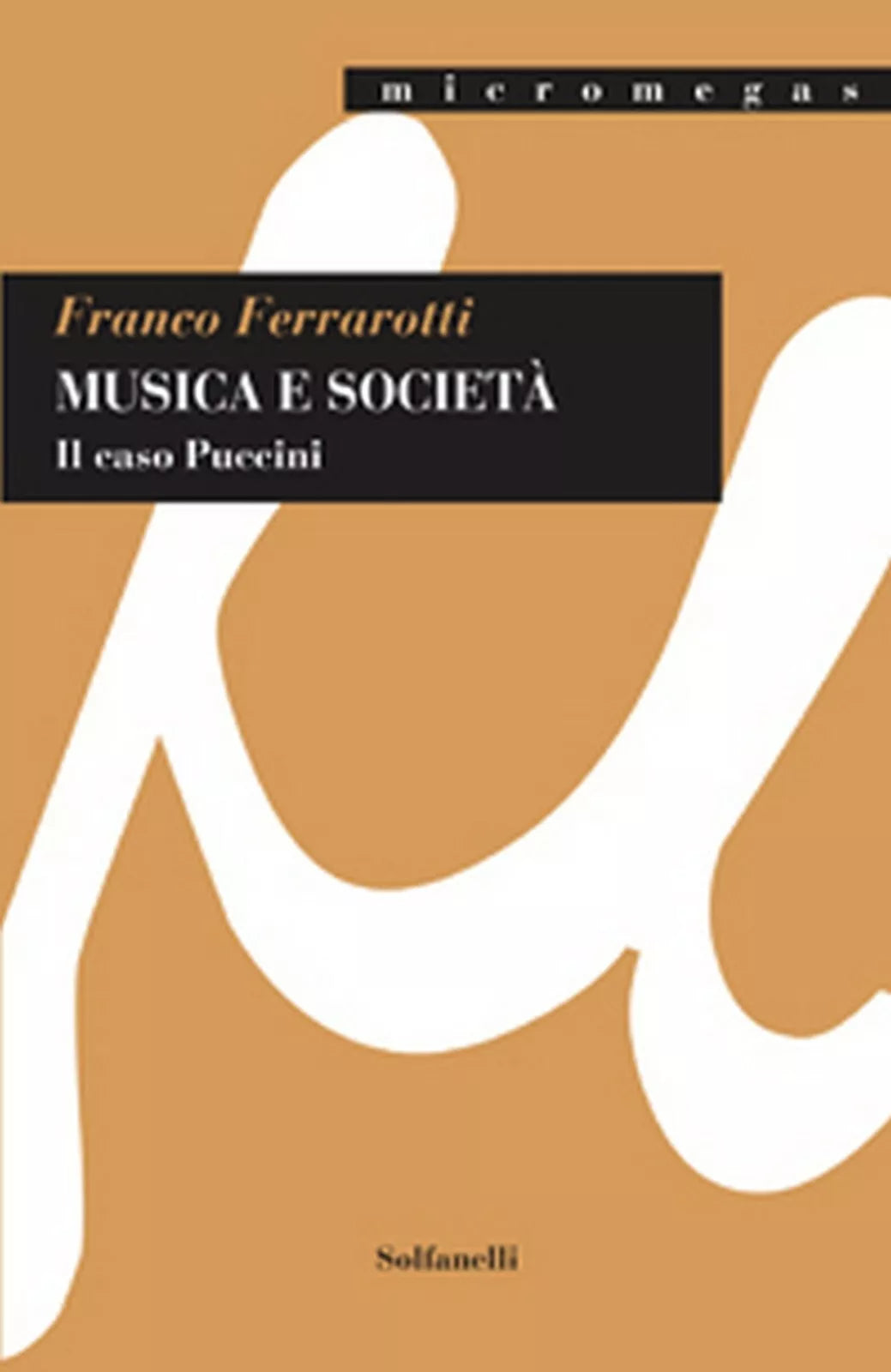 MUSICA E SOCIETA Il caso Puccini di Franco Ferrarotti, Solfanelli Edizioni