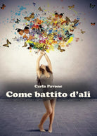 Come battito d’ali di Carla Pavone, 2017, Youcanprint