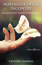 Nostalgia degli incontri Frammenti di vita di un ostetrica di Cristina Danieli