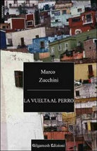 La vuelta al perro di Marco Zucchini, 2011, Gilgamesh Edizioni