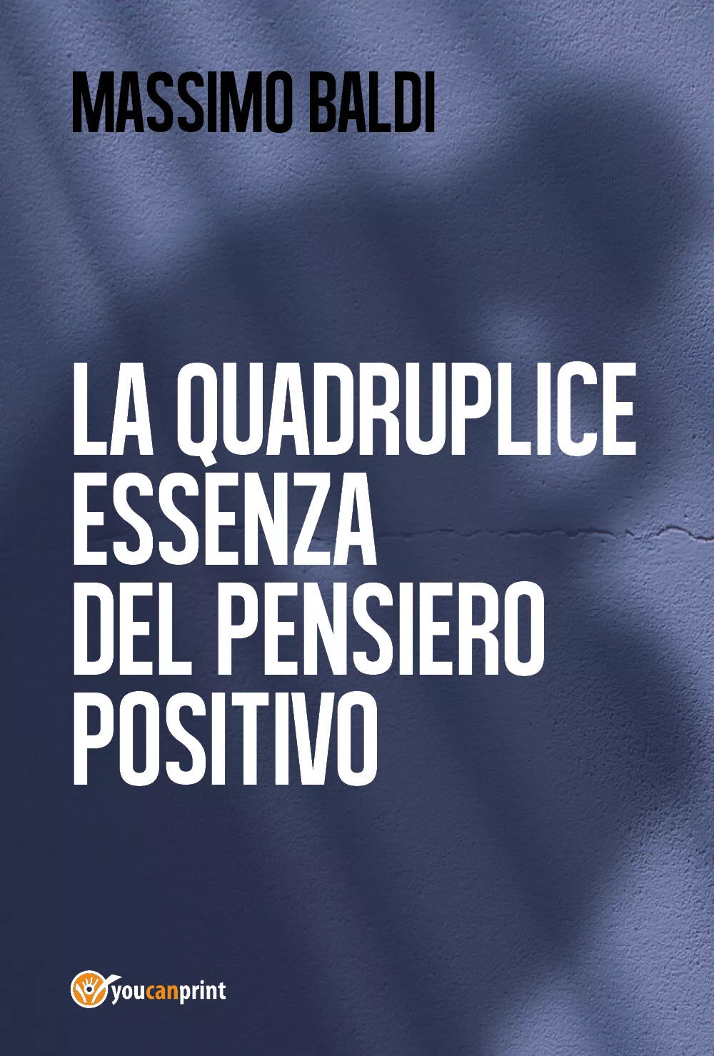 La quadruplice essenza del pensiero positivo - di Massimo Baldi, 2017