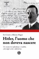 Hitler, l’uomo che non doveva nascere di Evi Crotti, Alberto Magni, 2017, Youc