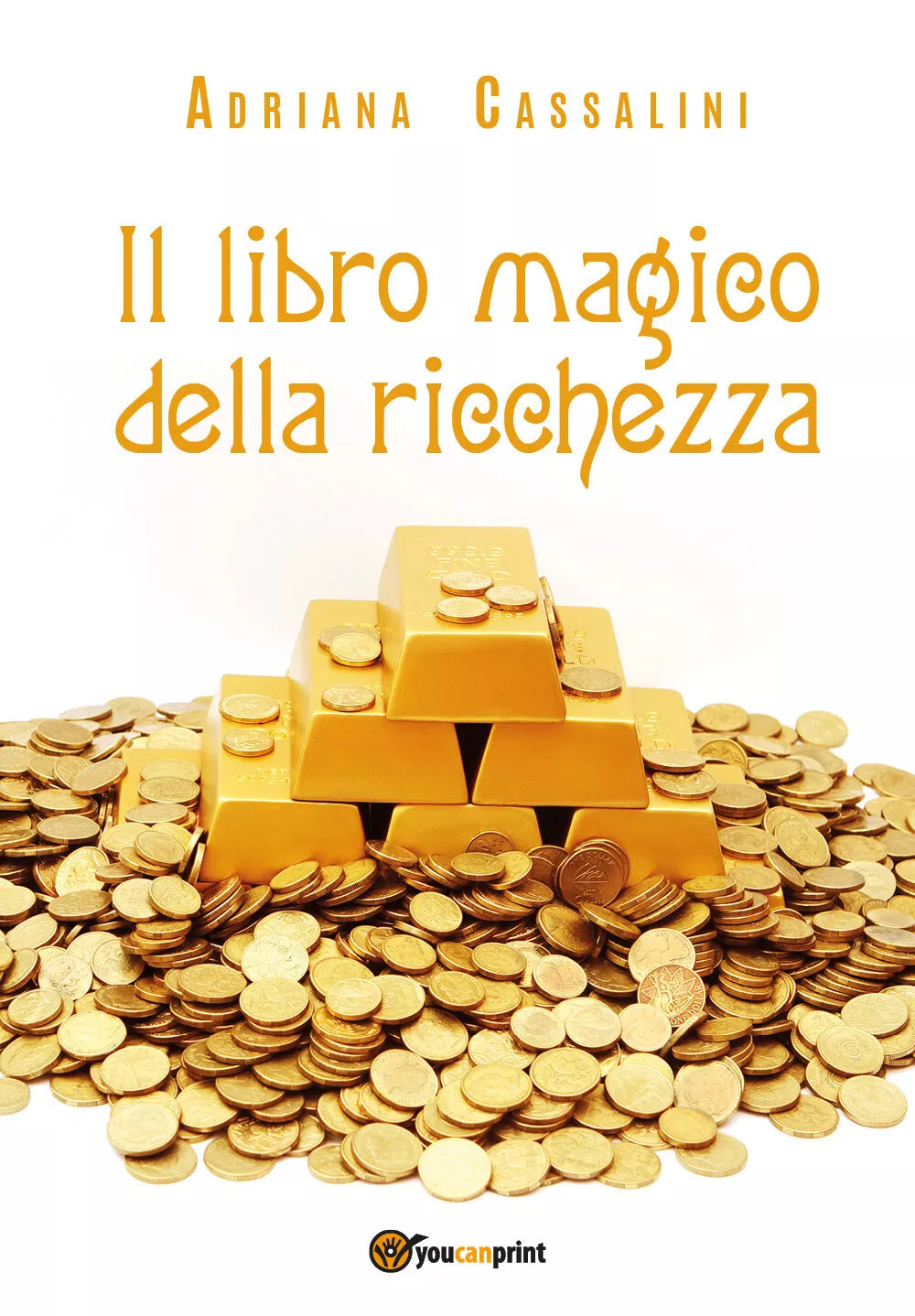 Il libro magico della ricchezza di Adriana Cassalini, 2020, Youcanprint