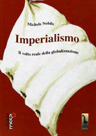 Imperialismo il volto reale della globalizzazione di Michele Nobile, 2006, Mas