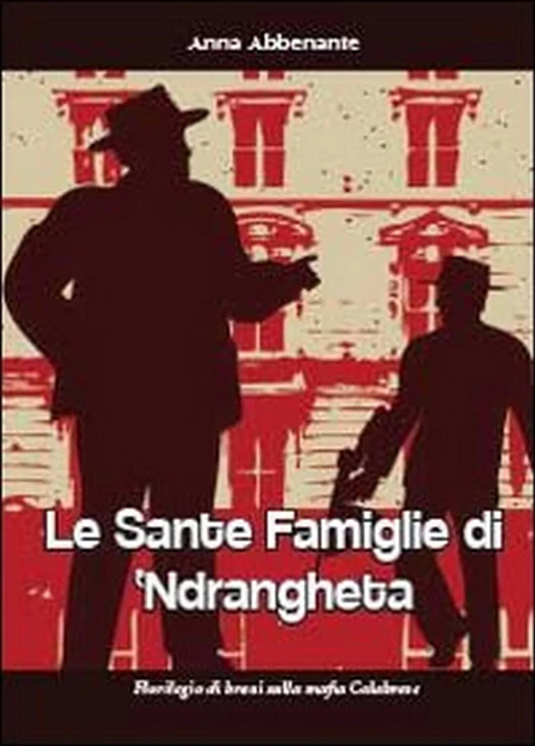 Le sante famiglie di ’ndrangheta, di Anna Abbenante, 2013, Youcanprint