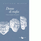Donne di mafia Vittime Complici Protagoniste di Liliana Madeo