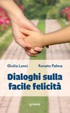 Dialoghi sulla facile felicita di Giulia Lensi, Renato Palma, 2021, Goware