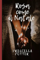 Rosa come il Natale di Priscilla Potter 2021 Indipendently Published