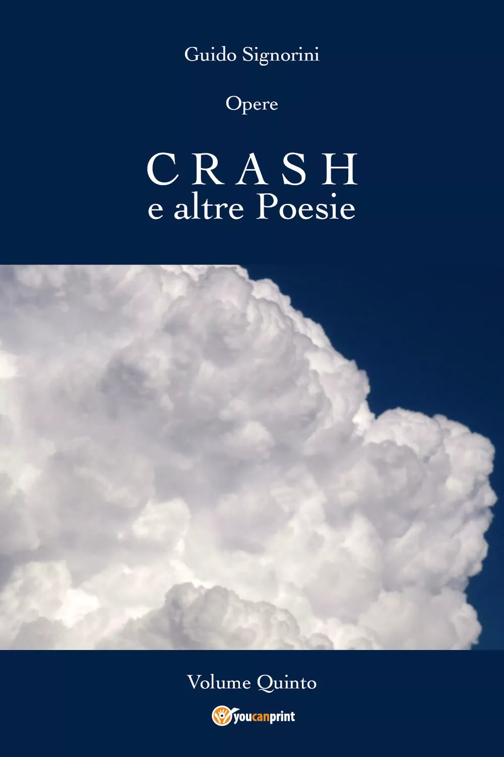Opere - CRASH e altre Poesie - Volume Quinto di Guido Signorini, 2018, Youcanp