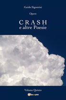 Opere - CRASH e altre Poesie - Volume Quinto di Guido Signorini, 2018, Youcanp