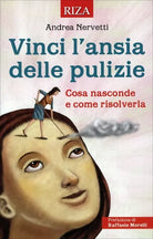 Vinci l’Ansia delle Pulizie Cosa nasconde e come risolverla di Andrea Nervetti,