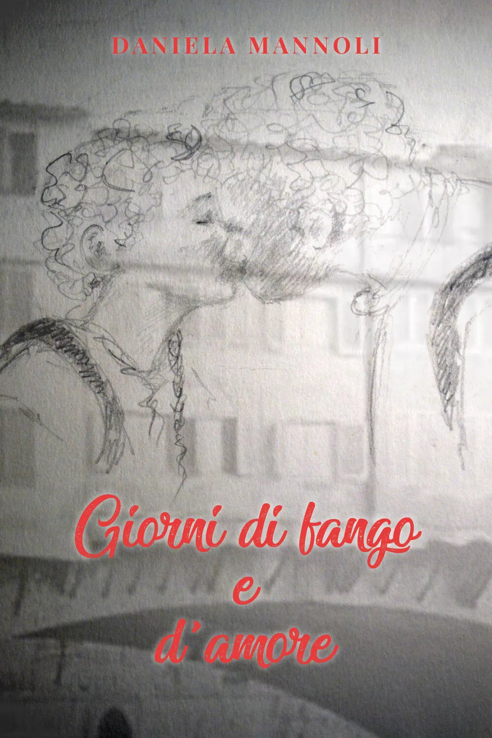Giorni di fango e d’amore di Daniela Mannoli 2021 Youcanprint