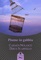 Piume in gabbia di Carmen Nolasco, Dirce Scarpello , Flaneurs