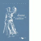 Donne cattive Cinquant anni di vita italiana di Liliana Madeo