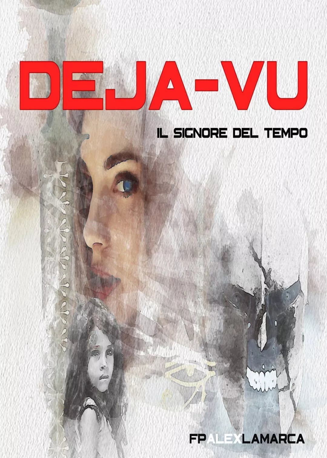 Il signore del tempo Deja-vu di F. P. Alex La Marca, 2019, Youcanprint