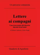 Lettere ai compagni Una traversata del deserto durata trent anni di Roberto Ga